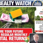 Realty Watch By Pankaj Roshan: Secure your future with Regular Monthly Rental Returns
